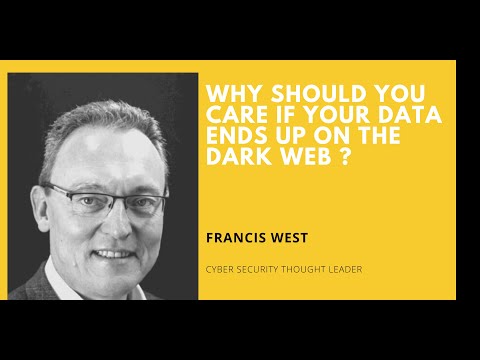 Why should you care if your data ends up on the Dark Web? with Francis West