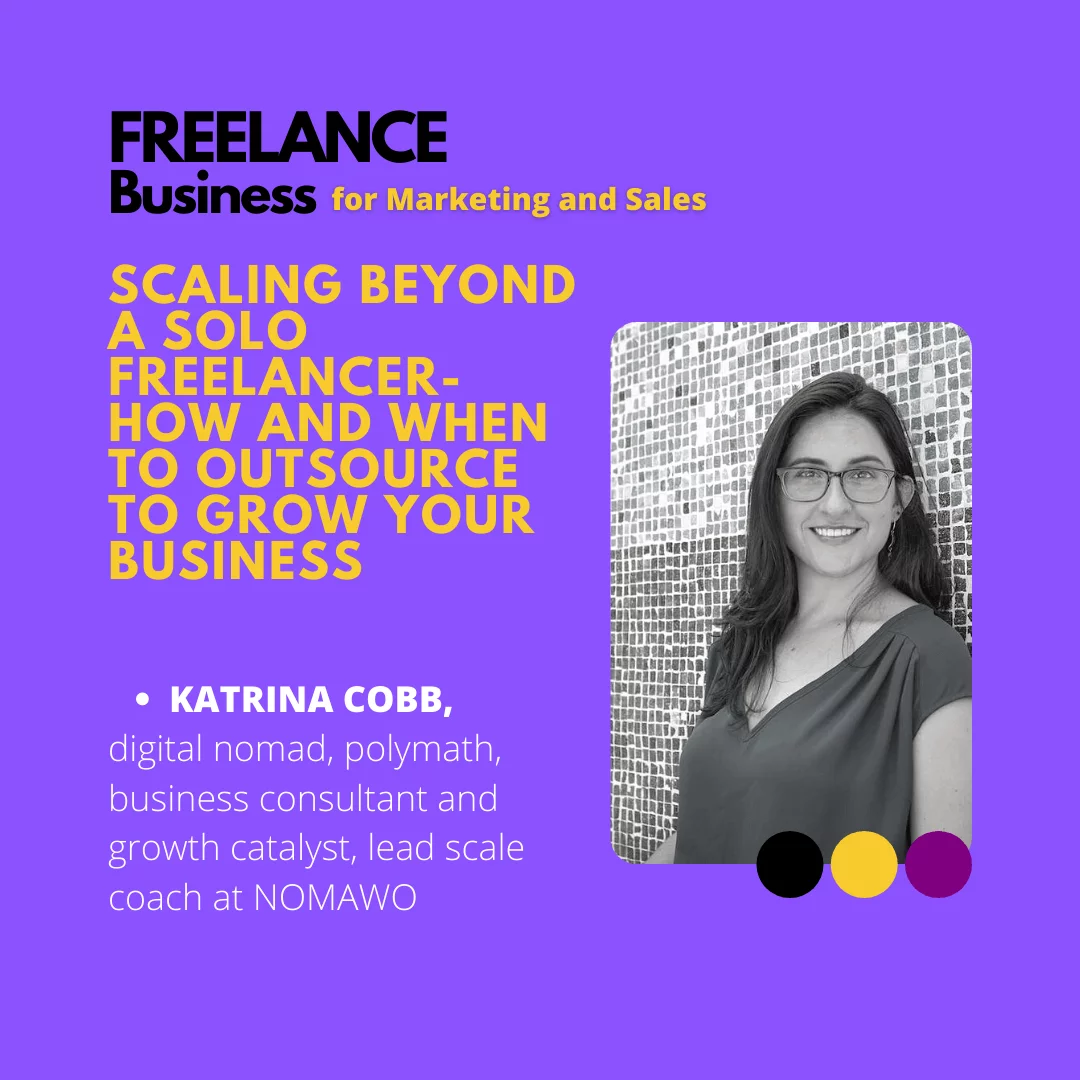 Scaling Beyond a Solo Freelancer – How and When to Outsource to Grow Your Business with Katrina Cobb